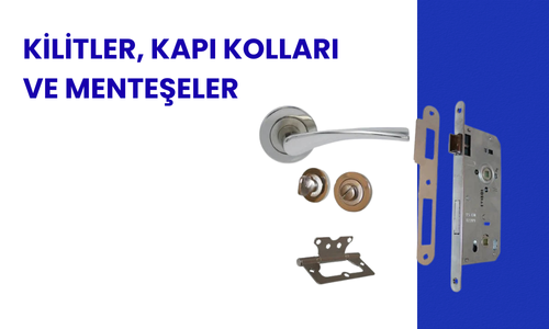 Kilitler, Kapı Kolları, Menteşeler