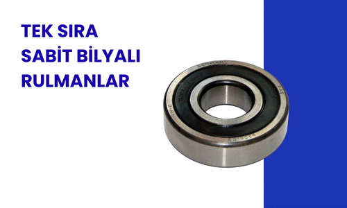 Tek Sıra Sabit Bilya Rulman